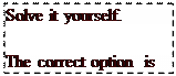 Text Box: Solve it yourself.

The correct option is D.
